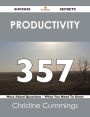 Productivity 357 Success Secrets - 357 Most Asked Questions On Productivity - What You Need To Know