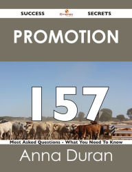 Title: Promotion 157 Success Secrets - 157 Most Asked Questions On Promotion - What You Need To Know, Author: Anna Duran