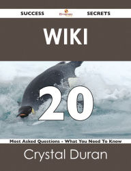 Title: wiki 20 Success Secrets - 20 Most Asked Questions On wiki - What You Need To Know, Author: Crystal Duran