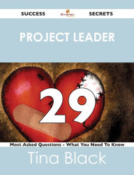 Title: project leader 29 Success Secrets - 29 Most Asked Questions On project leader - What You Need To Know, Author: Tina Black