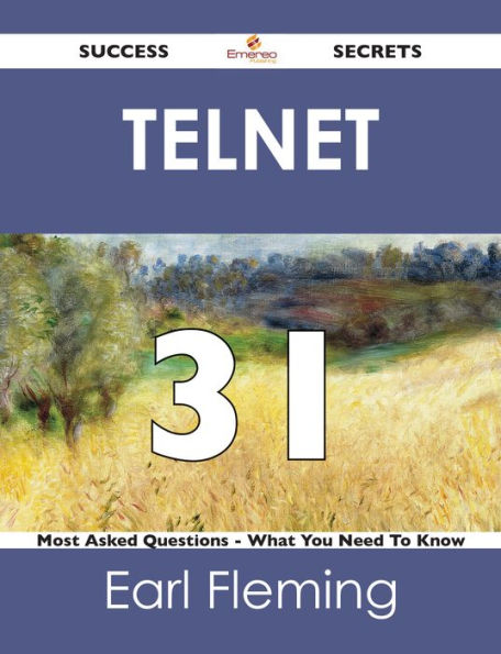 Telnet 31 Success Secrets - 31 Most Asked Questions On Telnet - What You Need To Know