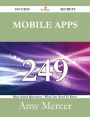 Mobile Apps 249 Success Secrets - 249 Most Asked Questions On Mobile Apps - What You Need To Know