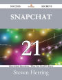 Snapchat 21 Success Secrets - 21 Most Asked Questions On Snapchat - What You Need To Know