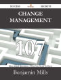 Change Management 107 Success Secrets - 107 Most Asked Questions On Change Management - What You Need To Know