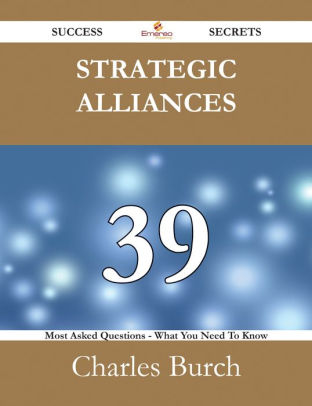 Strategic Alliances 39 Success Secrets 39 Most Asked Questions