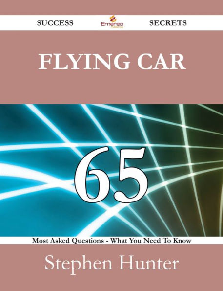 Flying car 65 Success Secrets - 65 Most Asked Questions On Flying car - What You Need To Know