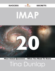 Title: IMAP 20 Success Secrets - 20 Most Asked Questions On IMAP - What You Need To Know, Author: Tina Dunlap