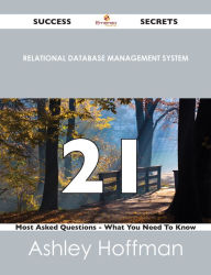 relational database management system 21 Success Secrets - 21 Most Asked Questions On relational database management system - What You Need To Know