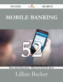 Mobile Banking 52 Success Secrets - 52 Most Asked Questions On Mobile Banking - What You Need To Know