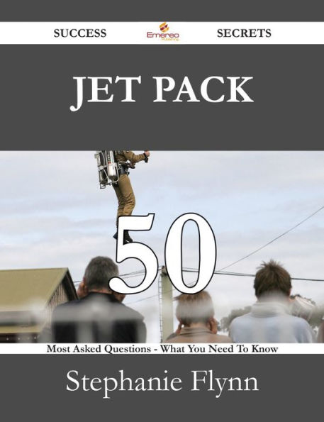 Jet Pack 50 Success Secrets - 50 Most Asked Questions On Jet Pack - What You Need To Know