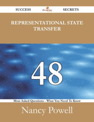 Title: Representational State Transfer 48 Success Secrets - 48 Most Asked Questions On Representational State Transfer - What You Need To Know, Author: Nancy Powell