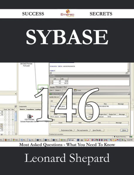Sybase 146 Success Secrets - 146 Most Asked Questions On Sybase - What You Need To Know