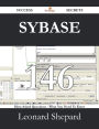 Sybase 146 Success Secrets - 146 Most Asked Questions On Sybase - What You Need To Know
