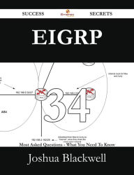 Title: EIGRP 34 Success Secrets - 34 Most Asked Questions On EIGRP - What You Need To Know, Author: Joshua Blackwell