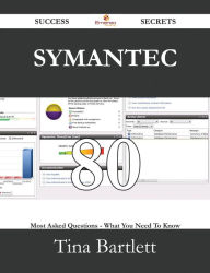 Title: Symantec 80 Success Secrets - 80 Most Asked Questions On Symantec - What You Need To Know, Author: Tina Bartlett