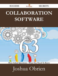 Title: Collaboration Software 63 Success Secrets - 63 Most Asked Questions On Collaboration Software - What You Need To Know, Author: Joshua Obrien