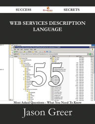 Title: Web Services Description Language 55 Success Secrets - 55 Most Asked Questions On Web Services Description Language - What You Need To Know, Author: Jason Greer