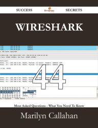 Title: Wireshark 44 Success Secrets - 44 Most Asked Questions On Wireshark - What You Need To Know, Author: Marilyn Callahan