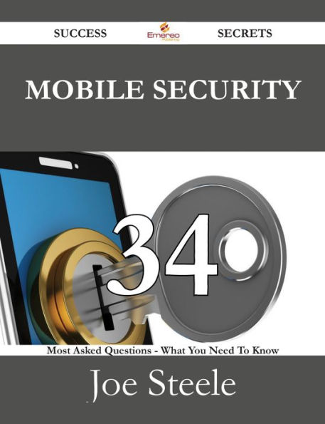 Mobile Security 34 Success Secrets - 34 Most Asked Questions On Mobile Security - What You Need To Know