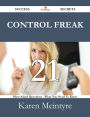 Control Freak 21 Success Secrets - 21 Most Asked Questions On Control Freak - What You Need To Know