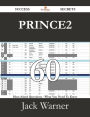 PRINCE2 60 Success Secrets - 60 Most Asked Questions On PRINCE2 - What You Need To Know