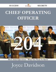 Title: Chief Operating Officer 204 Success Secrets - 204 Most Asked Questions On Chief Operating Officer - What You Need To Know, Author: Joyce Davidson