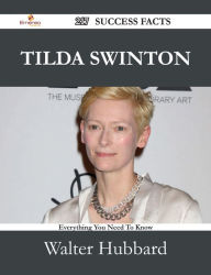 Title: Tilda Swinton 217 Success Facts - Everything you need to know about Tilda Swinton, Author: Walter Hubbard