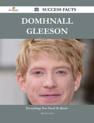 Title: Domhnall Gleeson 38 Success Facts - Everything you need to know about Domhnall Gleeson, Author: Richard Finch