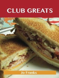 Title: Club Greats: Delicious Club Recipes, The Top 52 Club Recipes, Author: Jo Franks