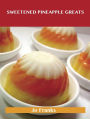 Sweetened Pineapple Greats: Delicious Sweetened Pineapple Recipes, The Top 69 Sweetened Pineapple Recipes