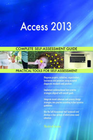 Title: Access 2013 Complete Self-Assessment Guide, Author: Gerardus Blokdyk