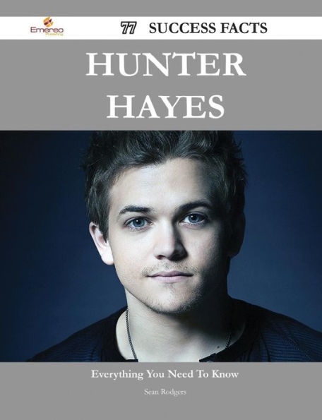 Hunter Hayes 77 Success Facts - Everything You Need to Know about