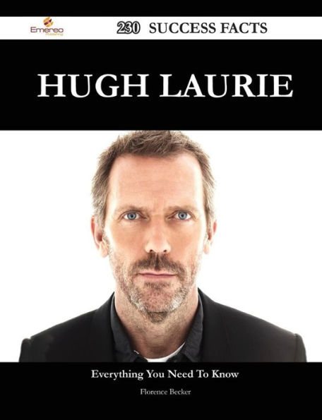 Hugh Laurie 230 Success Facts - Everything You Need to Know about