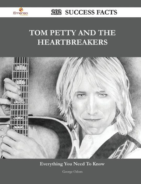 Tom Petty and the Heartbreakers 202 Success Facts - Everything You Need to Know about