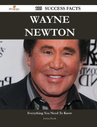 Title: Wayne Newton 135 Success Facts - Everything You Need to Know about Wayne Newton, Author: Joshua Booth