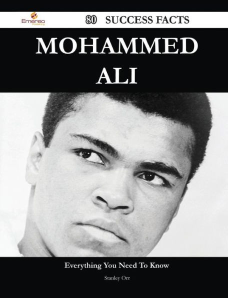 Mohammed Ali 80 Success Facts - Everything You Need to Know about