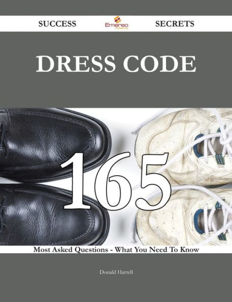 Dress Code 165 Success Secrets - 165 Most Asked Questions On Dress Code - What You Need To Know
