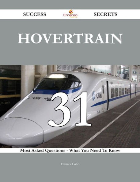 Hovertrain 31 Success Secrets - 31 Most Asked Questions On Hovertrain - What You Need To Know