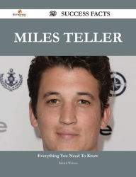 Title: Miles Teller 29 Success Facts - Everything you need to know about Miles Teller, Author: Patrick Watson