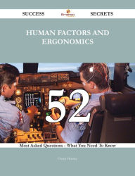 Title: Human factors and ergonomics 52 Success Secrets - 52 Most Asked Questions On Human factors and ergonomics - What You Need To Know, Author: Cheryl Hensley