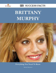 Title: Brittany Murphy 190 Success Facts - Everything you need to know about Brittany Murphy, Author: Rachel Shannon