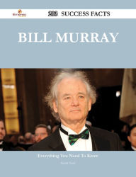 Title: Bill Murray 203 Success Facts - Everything you need to know about Bill Murray, Author: Keith Noel