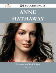 Title: Anne Hathaway 194 Success Facts - Everything you need to know about Anne Hathaway, Author: Karen Wiley