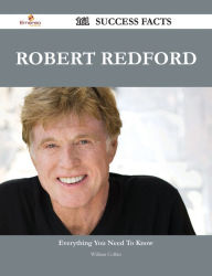 Title: Robert Redford 161 Success Facts - Everything you need to know about Robert Redford, Author: William Collins