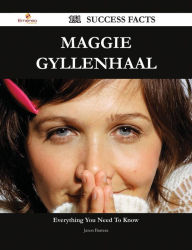 Title: Maggie Gyllenhaal 151 Success Facts - Everything you need to know about Maggie Gyllenhaal, Author: Jason Barrera