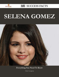 Title: Selena Gomez 268 Success Facts - Everything you need to know about Selena Gomez, Author: Chris Compton