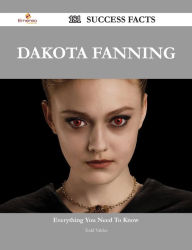 Title: Dakota Fanning 181 Success Facts - Everything you need to know about Dakota Fanning, Author: Todd Valdez