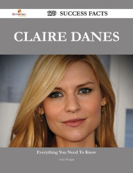 Title: Claire Danes 179 Success Facts - Everything you need to know about Claire Danes, Author: Amy Hogan