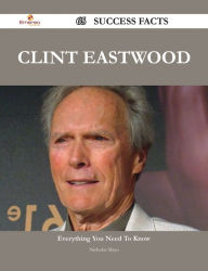 Title: Clint Eastwood 65 Success Facts - Everything you need to know about Clint Eastwood, Author: Nicholas Mayo