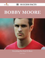 Title: Bobby Moore 88 Success Facts - Everything you need to know about Bobby Moore, Author: Janice Wood